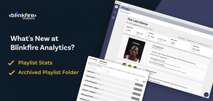 What’s New at Blinkfire Analytics: Playlist Stats & Archived Playlist Folder