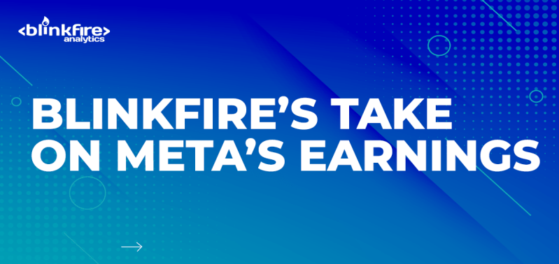 Blinkfire’s take on Meta’s earnings