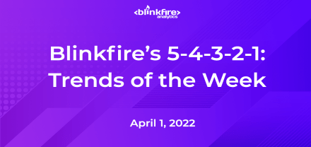 Blinkfire’s 5-4-3-2-1: April 1, 2022